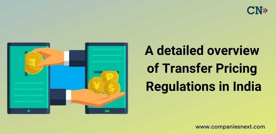 A detailed overview of Transfer Pricing Regulations in India